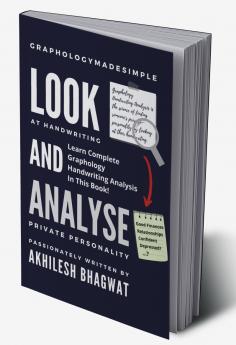 Look And Analyse: Learn Complete Graphology Handwriting Analysis In This Book!