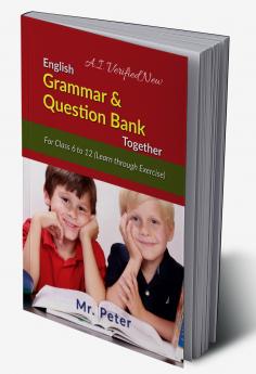 English Grammar &amp;amp; Question Bank Together: For Class 6 to 12 (Learn through Exercise)