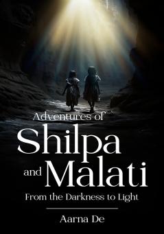 Adventures of Shilpa and Malati - From the Darkness to Light