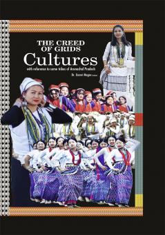 The Creed of Grids Cultures - With Reference to Some Tribes of Arunachal Pradesh