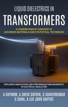 Liquid Dielectrics in Transformers: A Comprehensive Overview of Advanced Materials and Statistical Techniques - Exploring Innovations and Performance Enhancements in Electrical Insulation