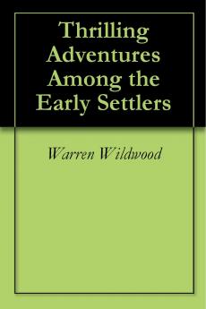 Thrilling Adventures Among the Early Settlers