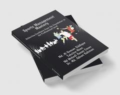 Sports Management Mastery: Achieving Excellence from the Foundation to the Professional Level