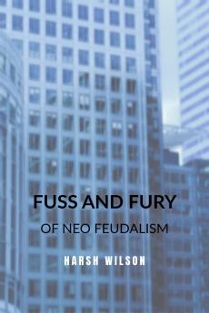 Fuss and Fury: of Neo Feudalism
