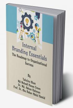 Internal Branding Essentials: The Roadmap to Organizational Success