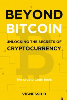 Beyond Bitcoin Unlocking the Secrets of Cryptocurrency: The Crypto Code Book