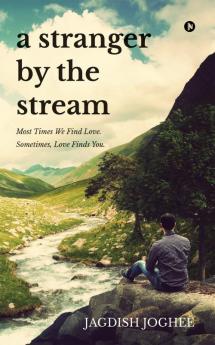 A Stranger by the Stream : Most Times We Find Love. Sometimes Love Finds You.