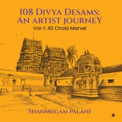 108 Divya Desams: An Artist Journey: Vol-1: 40 Chola Marvel