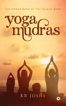 Yoga Mudras:The Power Bank of the Human Body