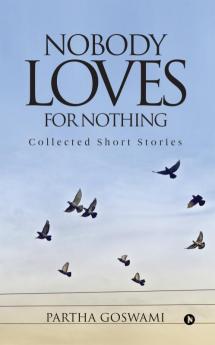 Nobody Loves for Nothing : Collected Short Stories