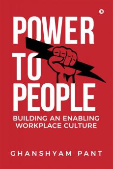 Power to People : Building an Enabling Workplace Culture