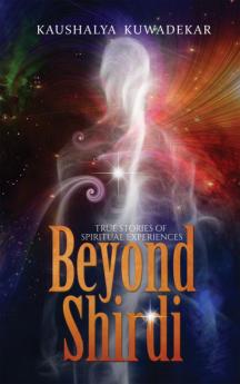 Beyond Shirdi:True Stories of Spiritual Experiences