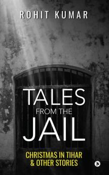 Tales from the Jail : Christmas in Tihar & Other Stories