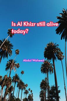 Is (Al Khizr still alive today?