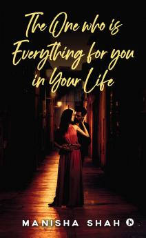 THE ONE WHO IS EVERYTHING FOR YOU IN YOUR LIFE: None