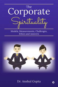 The Corporate Spirituality: Models Measurements Challenges Ethics and Answers