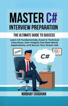 Master C# Interview Preparation: Learn C# Fundamentals Excel in Technical Interview Gain insights into real-world applications and secure your dream job.