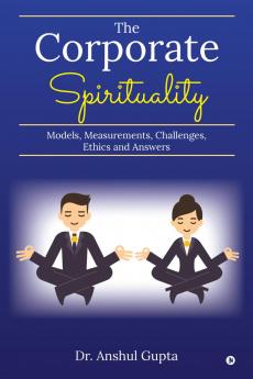 The Corporate Spirituality: Models Measurements Challenges Ethics and Answers