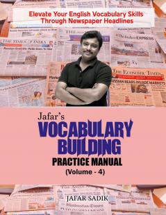 Jafar's Vocabulary Building Practice Manual (Volume - 4): Elevate Your English Vocabulary Skills Through Newspaper Headlines