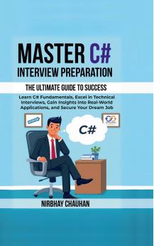 Master C# Interview Preparation: Learn C# Fundamentals Excel in Technical Interview Gain insights into real-world applications and secure your dream job.