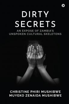Dirty Secrets: An Expose of Zambia’s Unspoken Cultural Skeletons