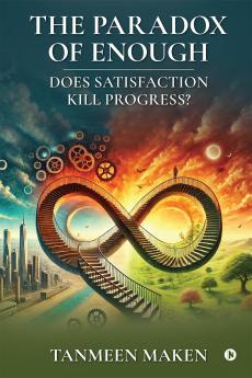 The Paradox of Enough – Does Satisfaction Kill Progress?