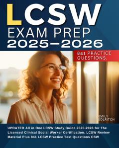 LCSW Exam Prep 2025-2026 UPDATED All in One LCSW Study Guide 2025-2026 for The Licensed Clinical Social Worker Certification. LCSW Review Material Plus 841 LCSW Practice Test Questions CSW