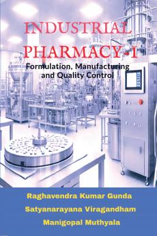 Industrial Pharmacy – I: Formulation Manufacturing and Quality Control