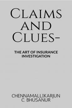 Claims and Clues-: The art of Insurance Investigation