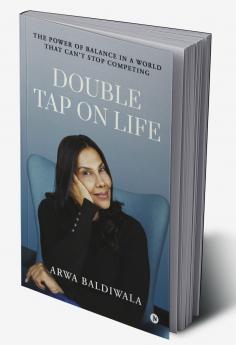 Double Tap on Life: The Power of Balance in a World that Can't Stop Competing