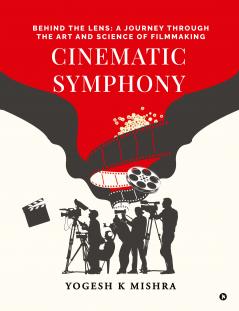 Cinematic Symphony: Behind the Lens: A Journey Through the Art and Science of Filmmaking