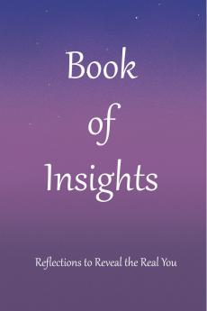 Book of Insights: Reflections to Reveal the Real You