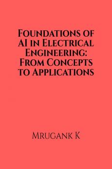 Foundations of AI in Electrical Engineering: From Concepts to Applications