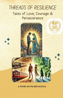 Threads of Resilience: Tales of Love Courage and Perseverance