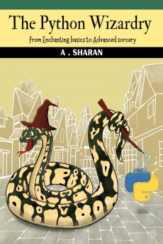 The Python Wizardry: From enchanting basics to advanced sorcery embrace the magic of Python like never before.