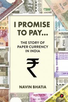 I Promise to Pay…: The Story of Paper Currency in India