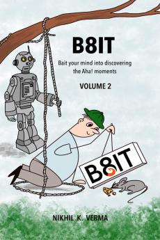 B8IT Volume 2: Bait your mind into discovering the Aha! moments