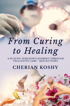 From Curing To Healing: A Plastic Surgeon's Journey Through Palliative Care - Reflections