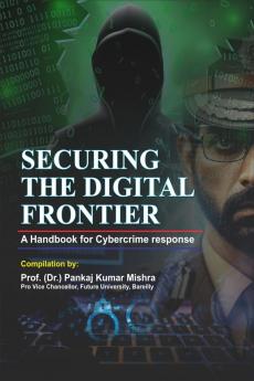 SECURING THE DIGITAL FRONTIER: A Handbook for Cybercrime Response