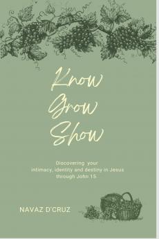 Know Grow Show: Discovering your intimacy identity and destiny in Jesus through John 15