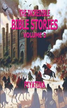 The Incredible BIBLE STORIES Volume 3