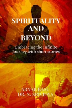 SPIRITUALITY AND BEYOND: Embracing the Infinite Journey with short stories