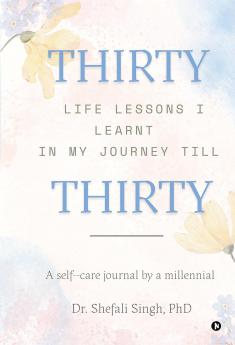 THIRTY life lessons I learnt in my journey till THIRTY: A self care journal by a millennial