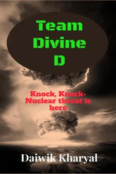 Team Divine D: Knock Knock- Nuclear threat is here