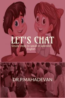 Let's Chat...: SIMPLE STEPS TO  SPEAK IN SPLENDID ENGLISH
