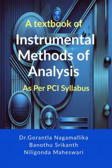 A textbook of Instrumental Methods of Analysis: As per PCI syllabus