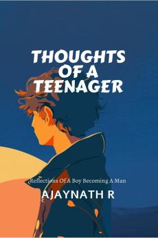 Thoughts of a Teenager: Reflections of a boy becoming a man