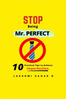 Stop  Being  Mr.Perfect: 10 Practical Tips to Achieve Imperfection. [Self help book Personal development book Motivational book Inspirational Book and best gift book]