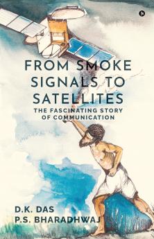 From Smoke Signals to Satellites: The fascinating story of Communication