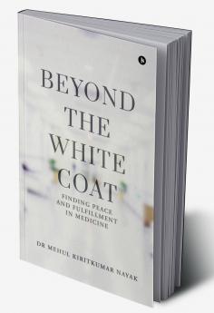 Beyond the White Coat: Finding Peace and Fulfillment in Medicine
